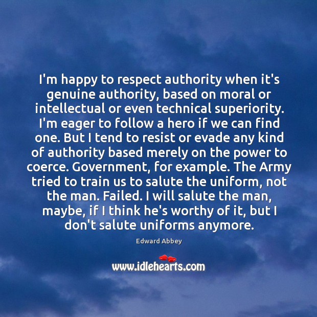 I’m happy to respect authority when it’s genuine authority, based on moral Respect Quotes Image