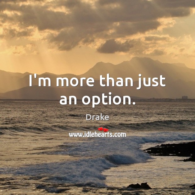 I’m more than just an option. Picture Quotes Image