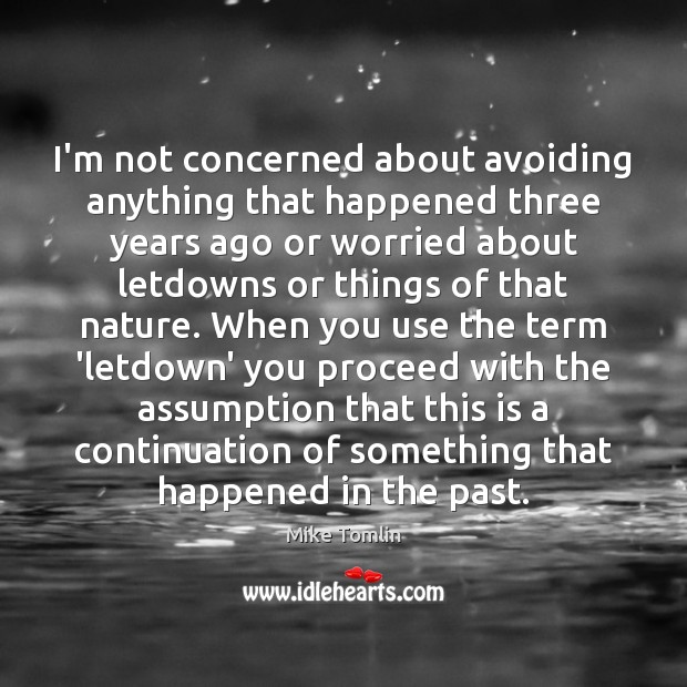 I’m not concerned about avoiding anything that happened three years ago or Nature Quotes Image