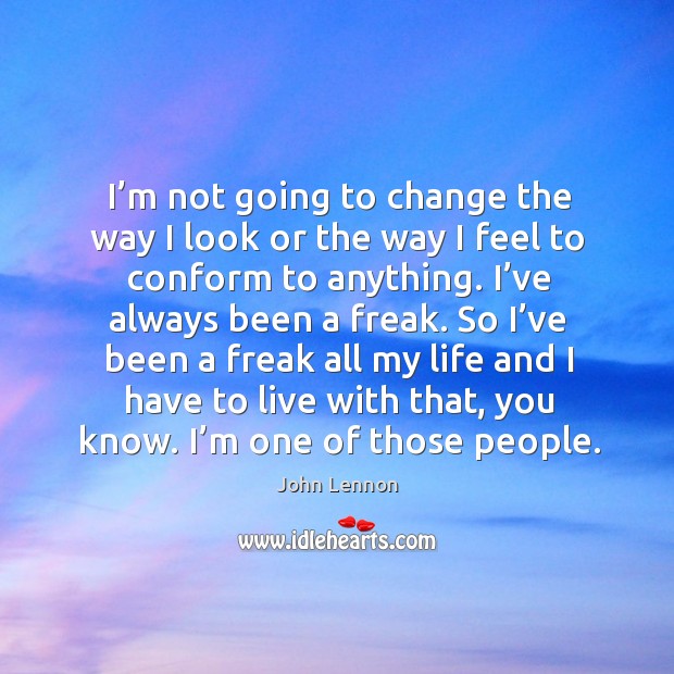 I’m not going to change the way I look or the way I feel to conform to anything. Image