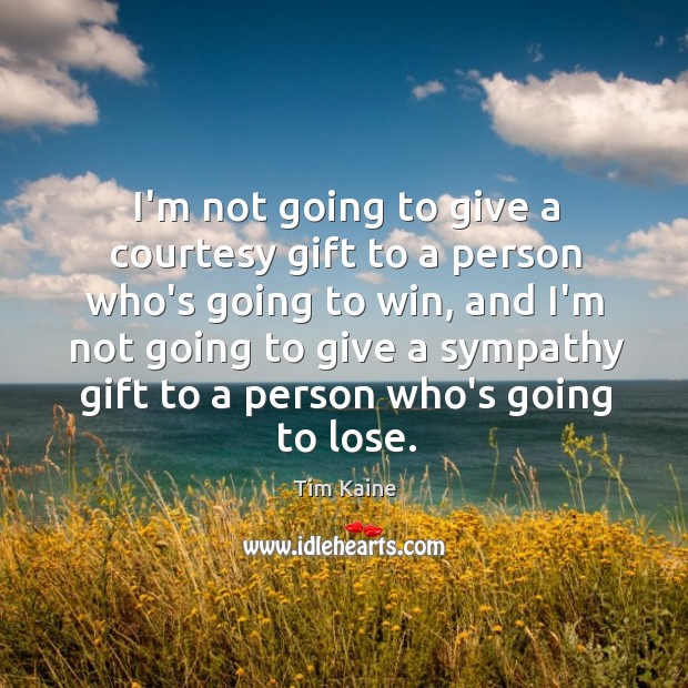 I’m not going to give a courtesy gift to a person who’s Gift Quotes Image