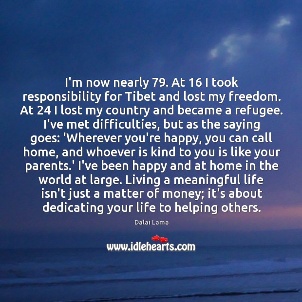 I’m now nearly 79. At 16 I took responsibility for Tibet and lost my Dalai Lama Picture Quote