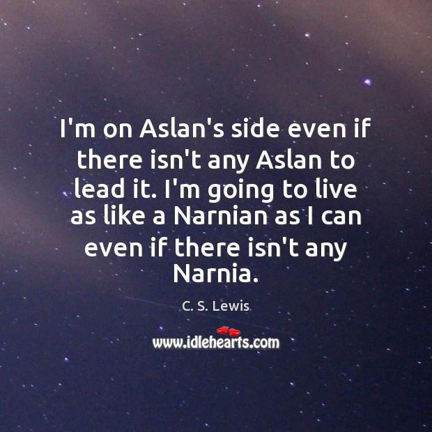 I’m on Aslan’s side even if there isn’t any Aslan to lead Picture Quotes Image