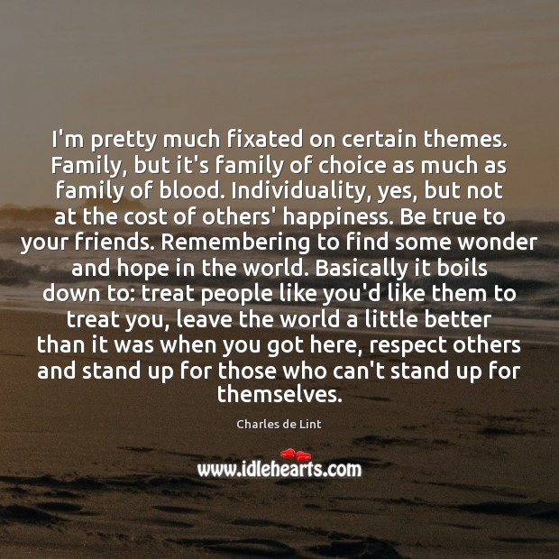 I’m pretty much fixated on certain themes. Family, but it’s family of Respect Quotes Image