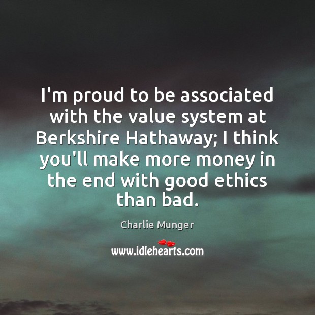 I’m proud to be associated with the value system at Berkshire Hathaway; Picture Quotes Image