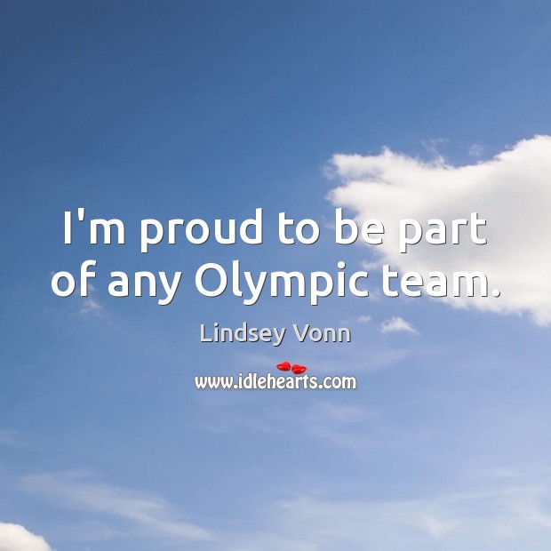 I’m proud to be part of any Olympic team. Team Quotes Image