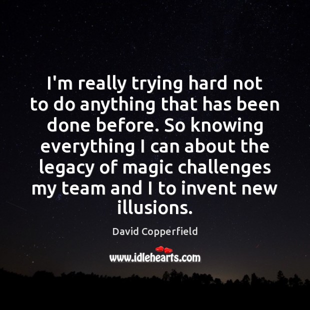 I’m really trying hard not to do anything that has been done Team Quotes Image