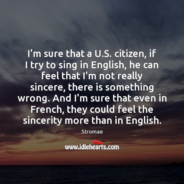 I’m sure that a U.S. citizen, if I try to sing Stromae Picture Quote