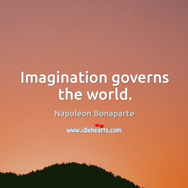 Imagination governs the world. Napoleon Bonaparte Picture Quote