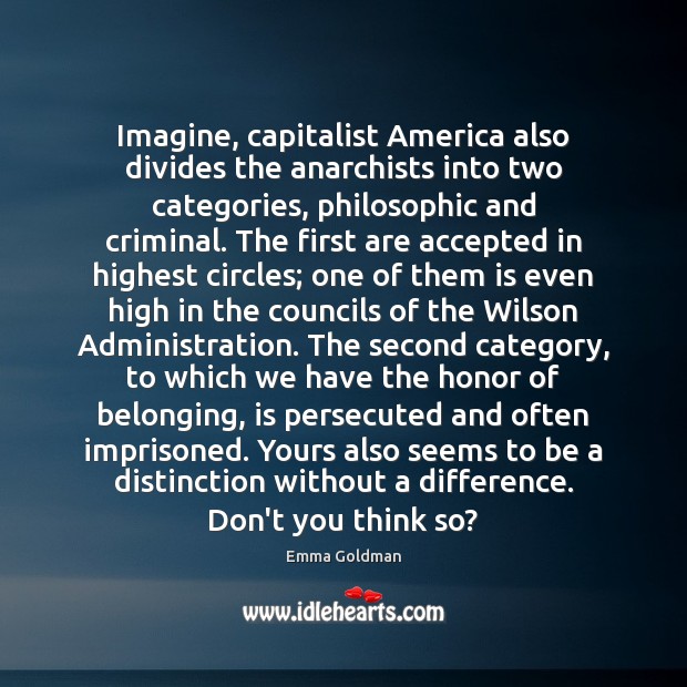 Imagine, capitalist America also divides the anarchists into two categories, philosophic and Picture Quotes Image