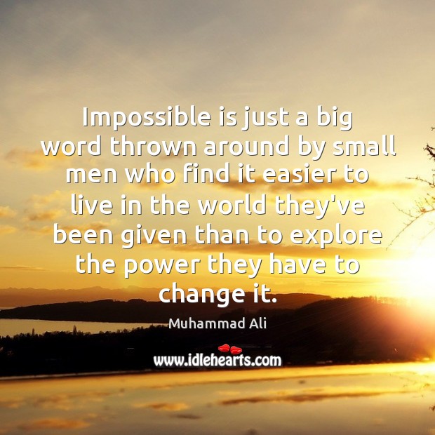 Impossible is just a big word thrown around by small men who Muhammad Ali Picture Quote