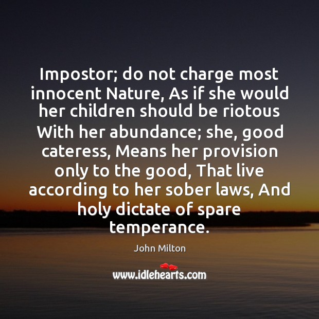 Impostor; do not charge most innocent Nature, As if she would her Nature Quotes Image