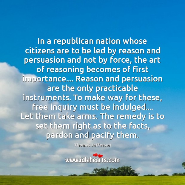 In a republican nation whose citizens are to be led by reason Thomas Jefferson Picture Quote