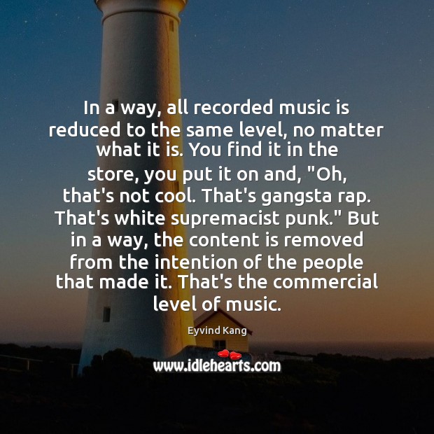 In a way, all recorded music is reduced to the same level, No Matter What Quotes Image