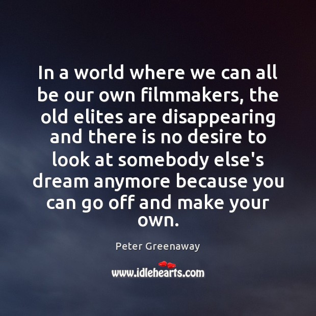 In a world where we can all be our own filmmakers, the Peter Greenaway Picture Quote