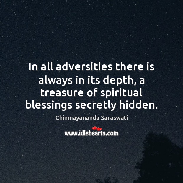 In all adversities there is always in its depth, a treasure of Blessings Quotes Image
