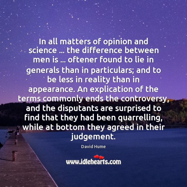 In all matters of opinion and science … the difference between men is … Lie Quotes Image