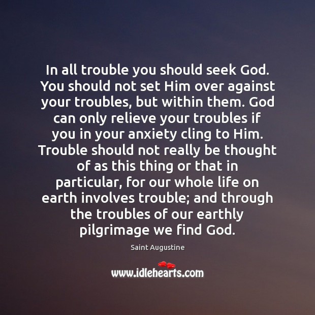 In all trouble you should seek God. You should not set Him Image