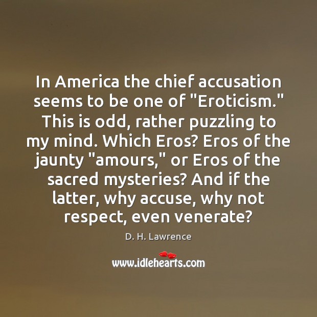 In America the chief accusation seems to be one of “Eroticism.” This Respect Quotes Image