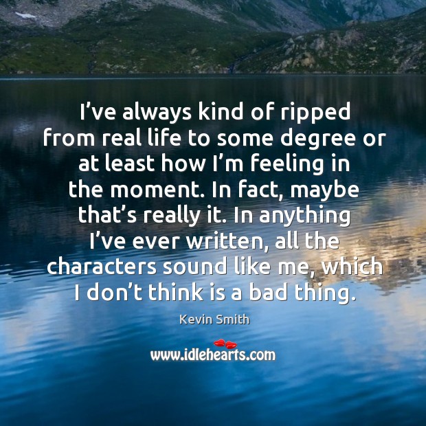 In anything I’ve ever written, all the characters sound like me, which I don’t think is a bad thing. Image