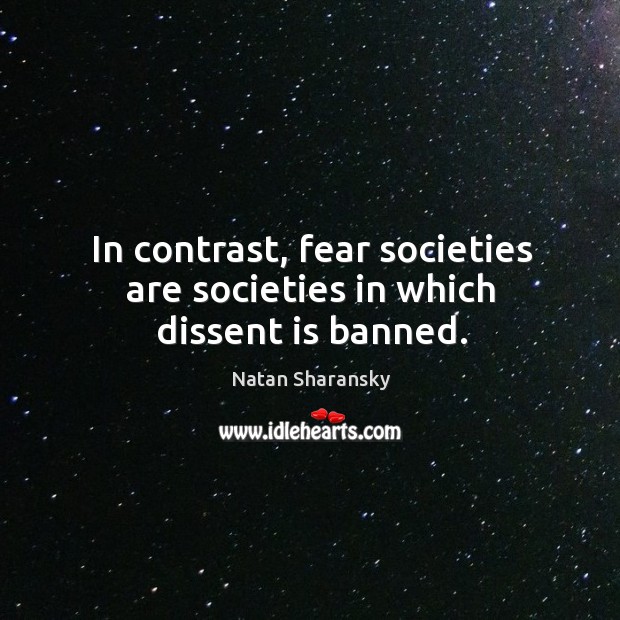 In contrast, fear societies are societies in which dissent is banned. Image