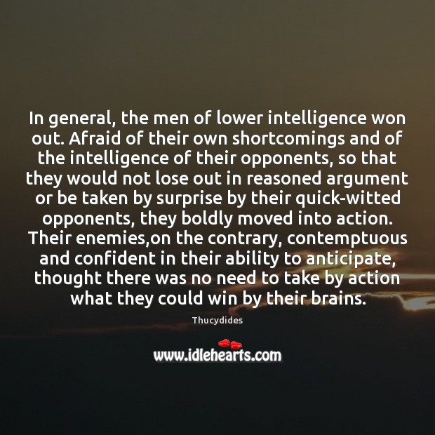 In general, the men of lower intelligence won out. Afraid of their Image