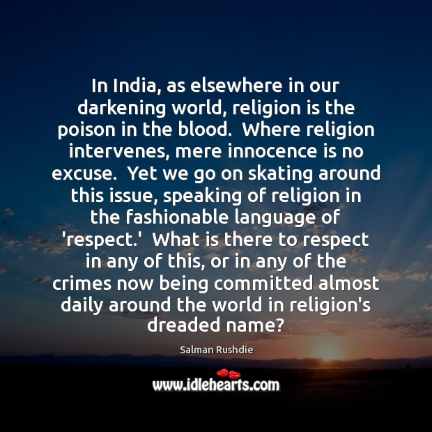 In India, as elsewhere in our darkening world, religion is the poison Religion Quotes Image