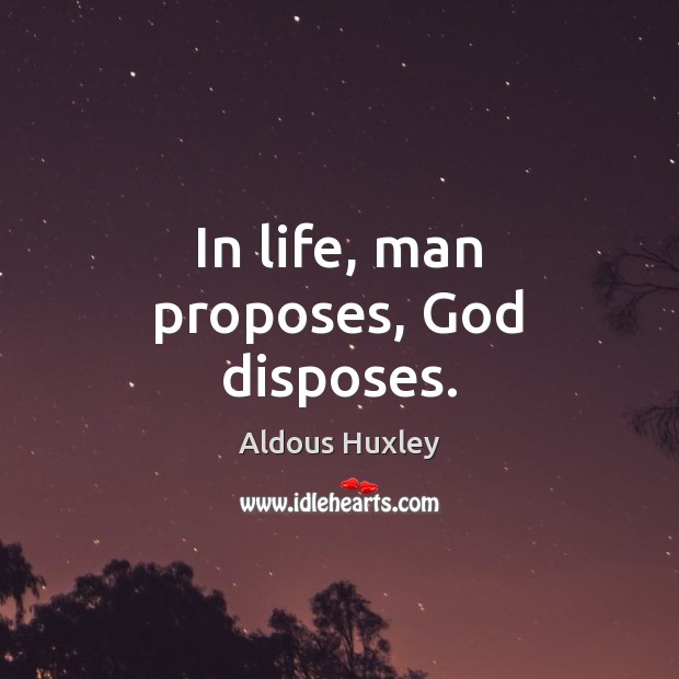 Man proposes, but God disposes. - IdleHearts