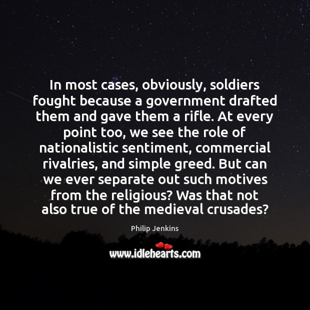 In most cases, obviously, soldiers fought because a government drafted them and Picture Quotes Image