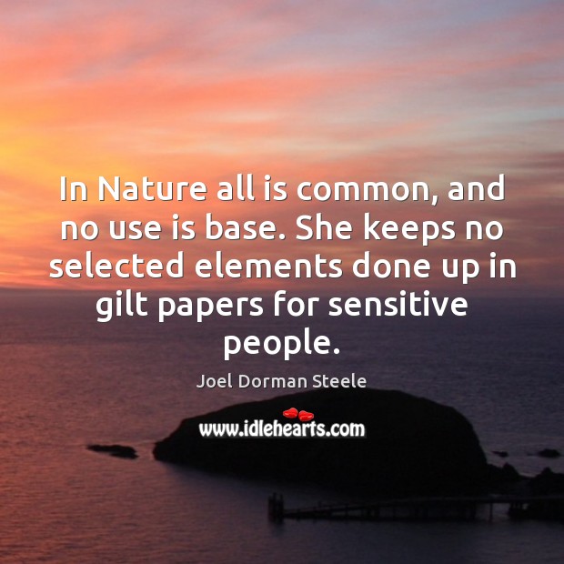 In Nature all is common, and no use is base. She keeps Nature Quotes Image