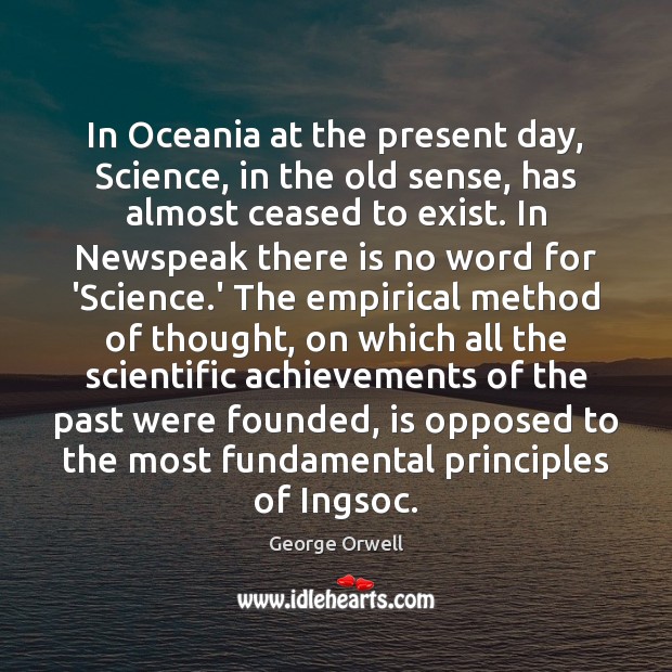 In Oceania at the present day, Science, in the old sense, has George Orwell Picture Quote