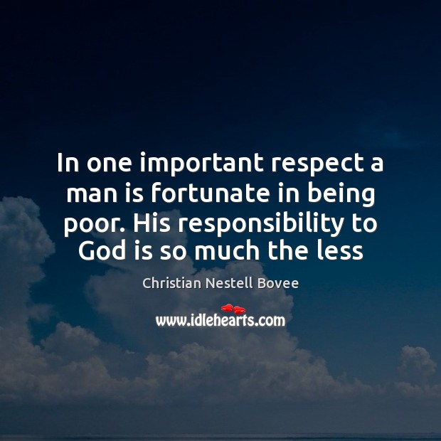 In one important respect a man is fortunate in being poor. His Respect Quotes Image