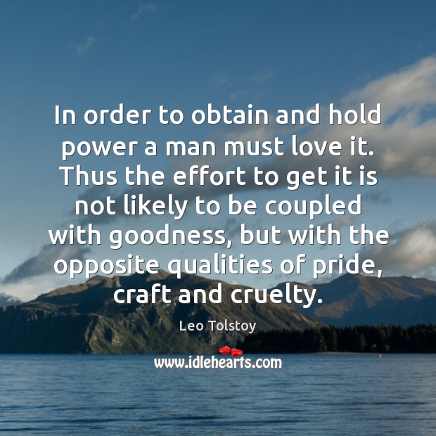 In order to obtain and hold power a man must love it. Effort Quotes Image