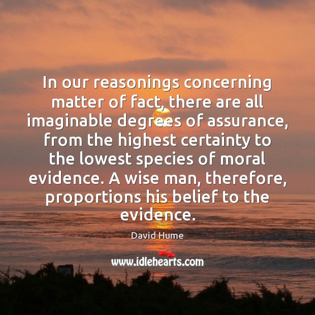 David Hume quote: In our reasonings concerning matter of fact, there are  all