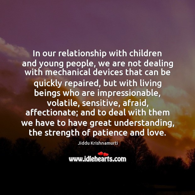 In our relationship with children and young people, we are not dealing Understanding Quotes Image