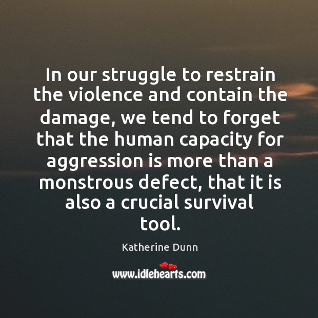 In our struggle to restrain the violence and contain the damage Image