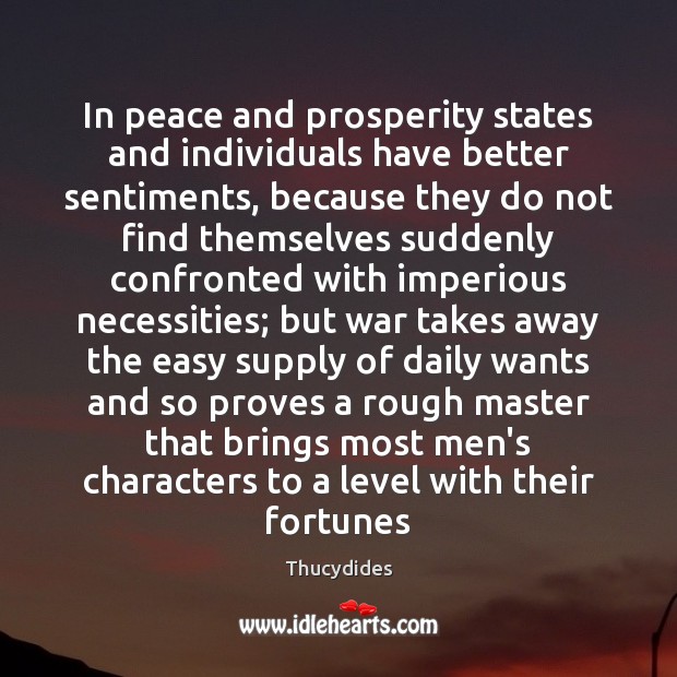 In peace and prosperity states and individuals have better sentiments, because they Image