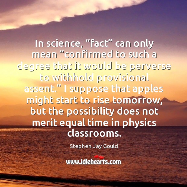 In science, “fact” can only mean “confirmed to such a degree that it would be perverse Stephen Jay Gould Picture Quote