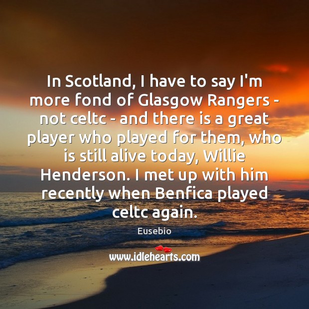 In Scotland, I have to say I’m more fond of Glasgow Rangers Image