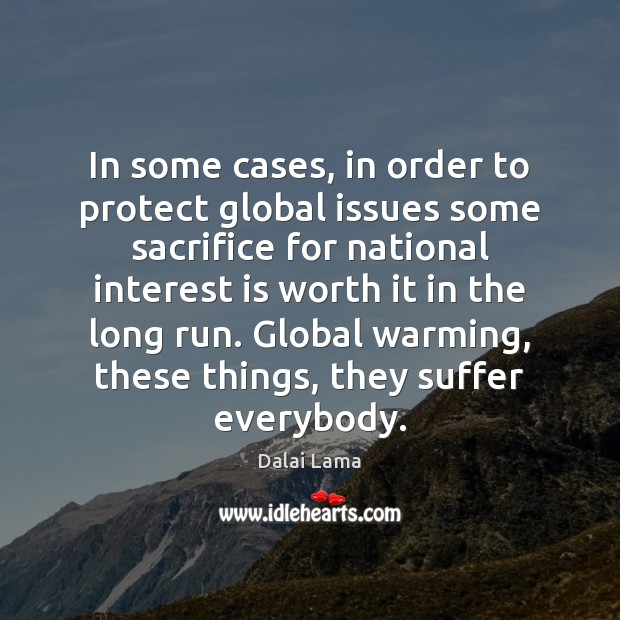 In some cases, in order to protect global issues some sacrifice for Dalai Lama Picture Quote