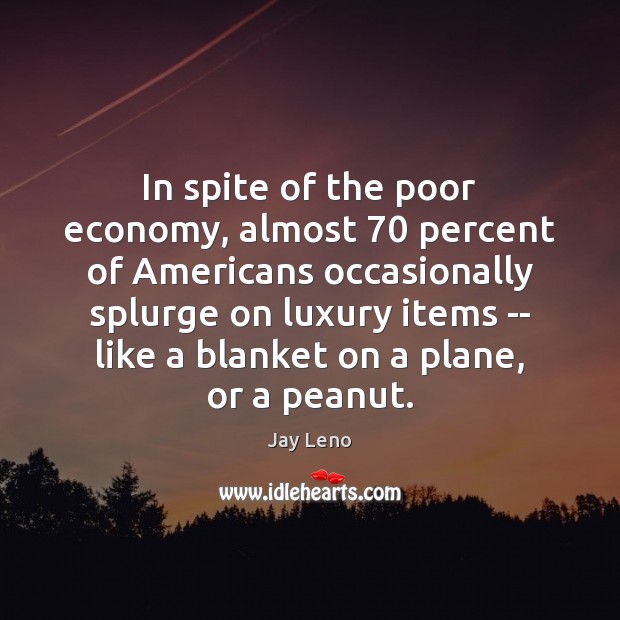 In spite of the poor economy, almost 70 percent of Americans occasionally splurge Image