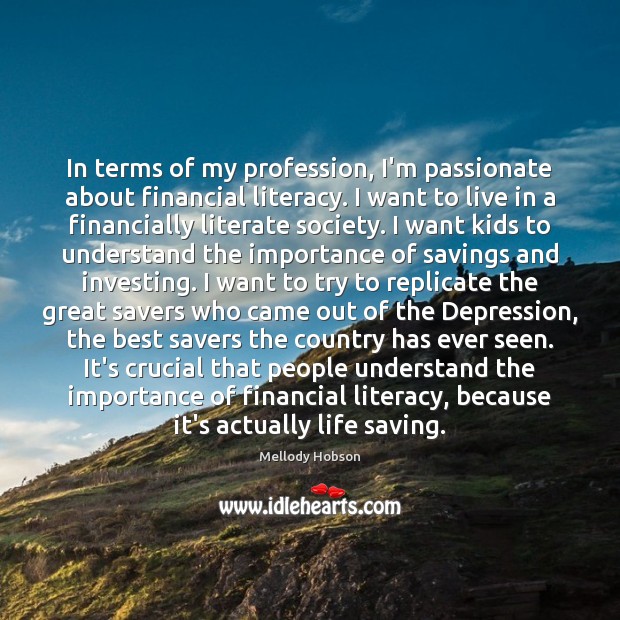 In terms of my profession, I’m passionate about financial literacy. I want Mellody Hobson Picture Quote