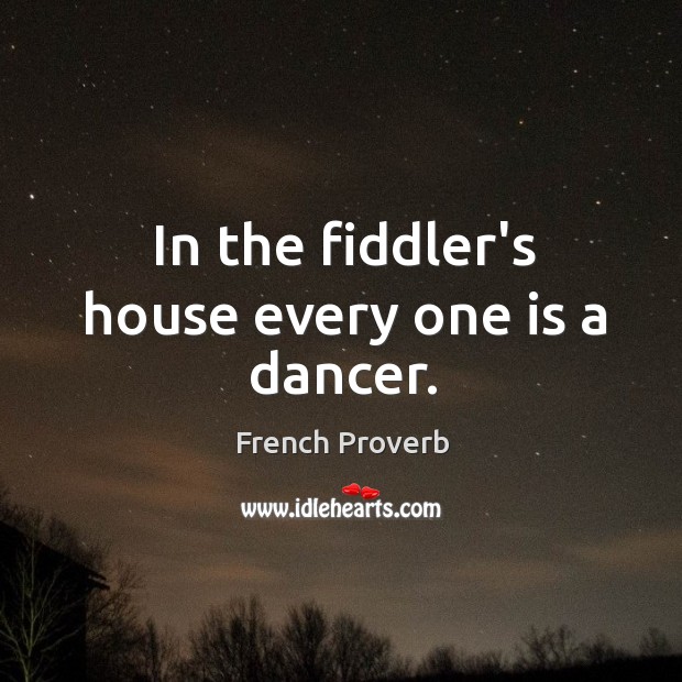 In the fiddler’s house every one is a dancer. Image