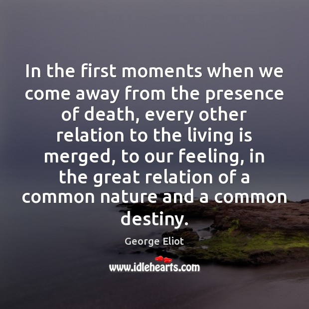 In the first moments when we come away from the presence of George Eliot Picture Quote