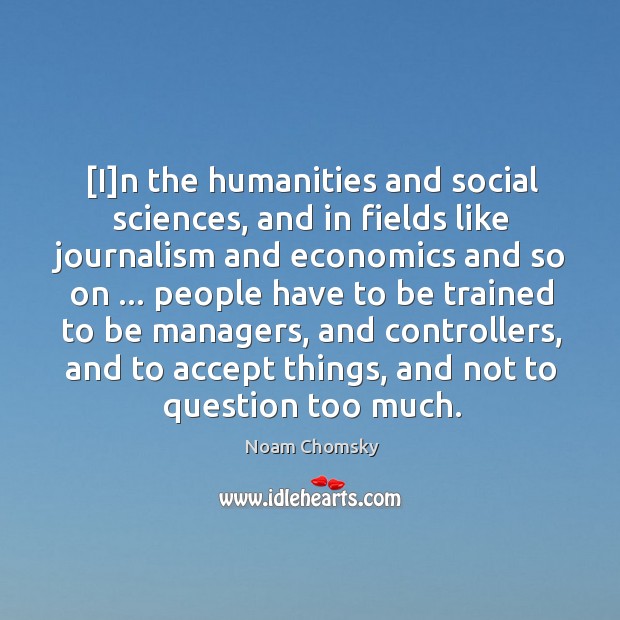 [I]n the humanities and social sciences, and in fields like journalism Accept Quotes Image