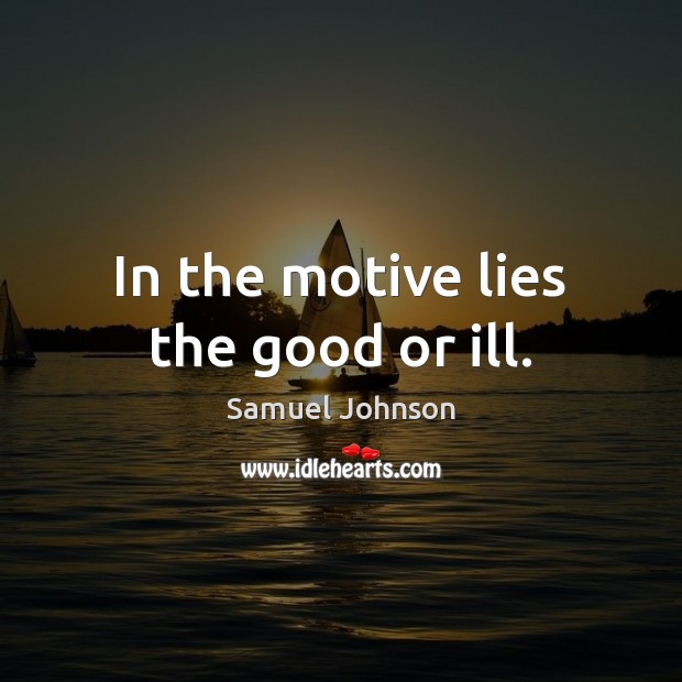 In the motive lies the good or ill. Picture Quotes Image