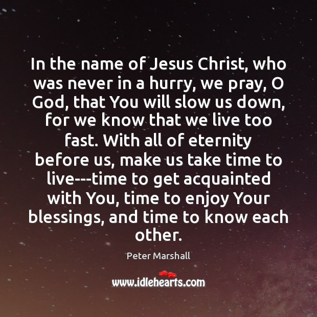 In the name of Jesus Christ, who was never in a hurry, Blessings Quotes Image