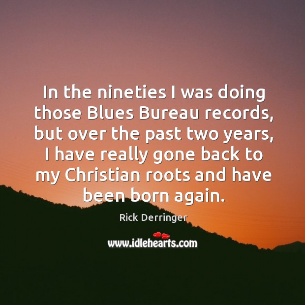 In the nineties I was doing those blues bureau records, but over the past two years Image