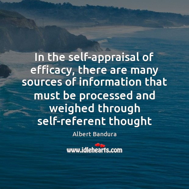 In the self-appraisal of efficacy, there are many sources of information that Albert Bandura Picture Quote