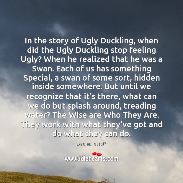 In the story of Ugly Duckling, when did the Ugly Duckling stop Benjamin Hoff Picture Quote